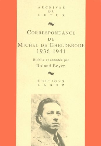 Correspondance de Michel de Ghelderode.Tome IV,1936-1941