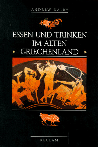Essen und Trinken im alten Griechenland. Von Homer bis zur byzantinischen Zeit.