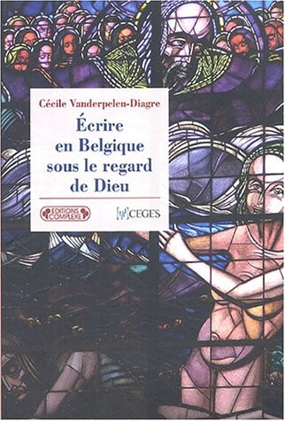 Ecrire en Belgique sous le regard de Dieu (French Edition)