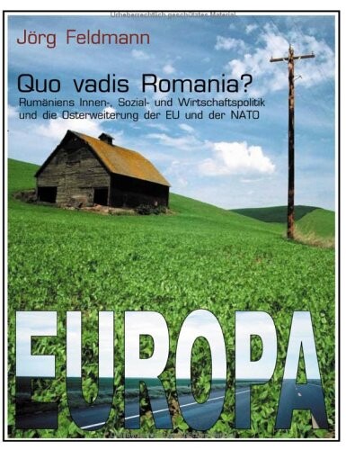 Quo vadis Romania? :Rumäniens Innen-, Sozial- und Wirtschaftspolitik und die Osterweiterung der EU und der NATO