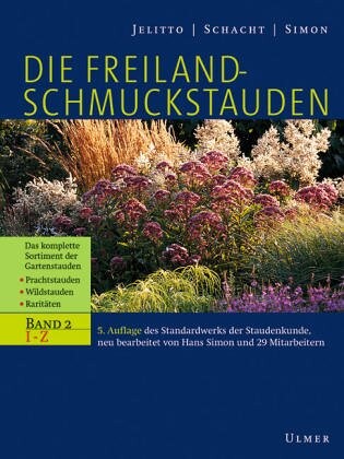 Die Freiland - Schmuckstauden. Handbuch und Lexikon der winterharten Gartenstauden
