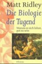 Die Biologie der Tugend :warum es sich lohnt, gut zu sein