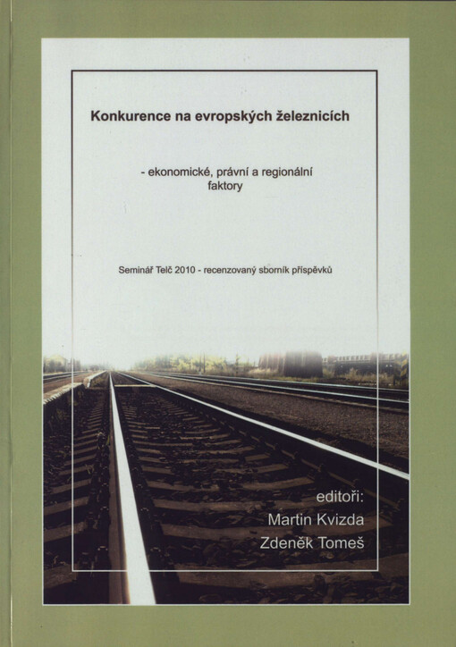 Konkurence na evropských železnicích - ekonomické, právní a regionální faktory: seminář Telč 2010 : recenzovaný sborník příspěvků