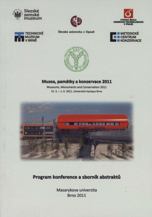 Muzea, památky a konzervace 2011 = Museums, monuments and conservation 2011 : program konference a sborník abstraktů : 31.5.-1.6.2011, Univerzitní kampus Brno
