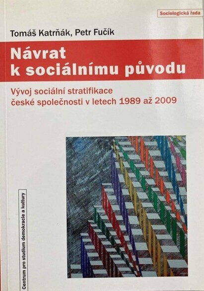 Návrat k sociálnímu původu :vývoj sociální stratifikace české společnosti v letech 1989 až 2009