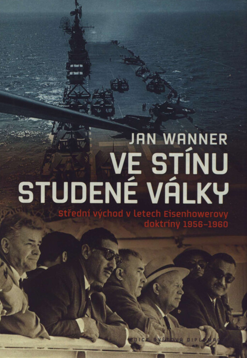 Ve stínu studené války : Střední východ v letech Eisenhowerovy doktríny 1956-1960
