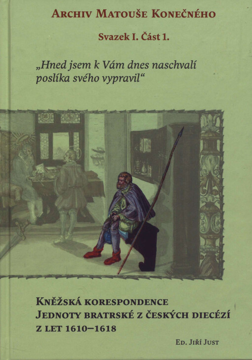 Kněžská korespondence Jednoty bratrské z českých diecézí z let 1610-1618 : hned jsem k Vám dnes naschvalí poslíka svého vypravil