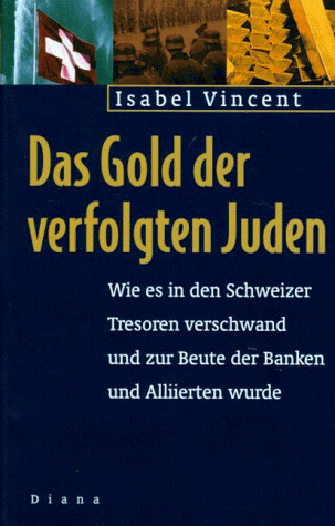 Das Gold der verfolgten Juden :wie es in den Schweizer Tresoren verschwand und zur Beute der Banken und Allierten wurde