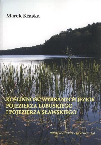 Roślinność wybranych jezior Pojezierza Lubuskiego i Pojezierza Sławskiego :(stan z lat 1977-1981)