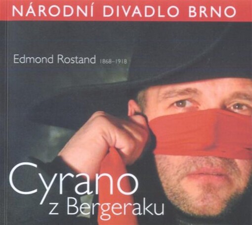 Edmont Rostand 1868-1918, Cyrano z Bergeraku : [premiéra 15. dubna 2011 v Mahenově divadle