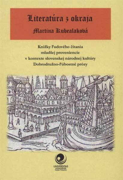 Literatúra z okraja : knižky ľudového čítania mladšej proveniencie v kontexte slovenskej národnej kultúry : dobrodružno-ľúbostné prózy