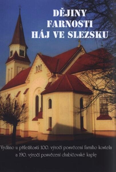 Dějiny farnosti Háj ve Slezsku : (1911-2011)