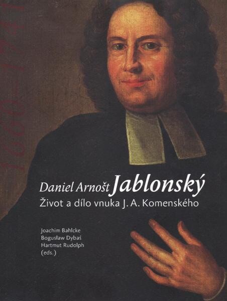 Daniel Arnošt Jablonský : život a dílo vnuka J.A. Komenského
