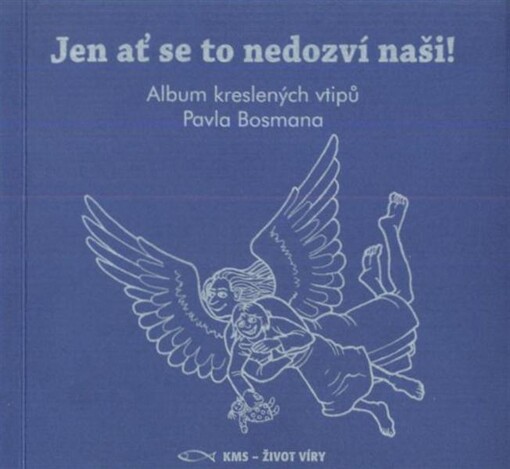 Jen ať se to nedozví naši! :album kreslených vtipů Pavla Bosmana