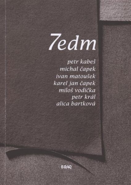7edm : Petr Kabeš, Michal Čapek, Ivan Matoušek, Karel Jan Čapek, Miloš Vodička, Petr Král, Alica Bartková : [literární sborník