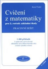 Cvičení z matematiky pro 2. ročník základní školy : pracovní sešit : 1400 příkladů k opakování a procvičování základního učiva během školního roku (včetně výsledků cvičení), 3. vyd.