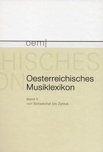Ã-sterreichisches Musiklexikon: Oesterreichisches Musiklexikon (oem), 5 Bde., Bd.5 : Schwechat - Zyklus
