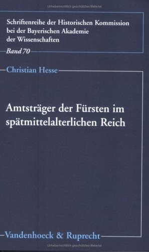 Amtsträger der Fürsten im spätmittelalterlichen Reich : die Funktionseliten der lokalen Verwaltung in Bayern-Landshut, Hessen, Sachsen und Württemberg 1350-1515