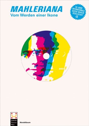 Mahleriana : vom Werden einer Ikone ; [Jüdisches Museum Wien, 21. September 2005 bis 8. Jänner 2006, Palais Eskeles, Wien, in Zusammenarbeit mit der Internationalen Gustav Mahler Gesellschaft]