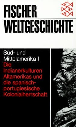 Süd- und Mittelamerika I :die Indianerkluturen Altamerikas und die spanisch-portugiesische Kolonialherrschaft
