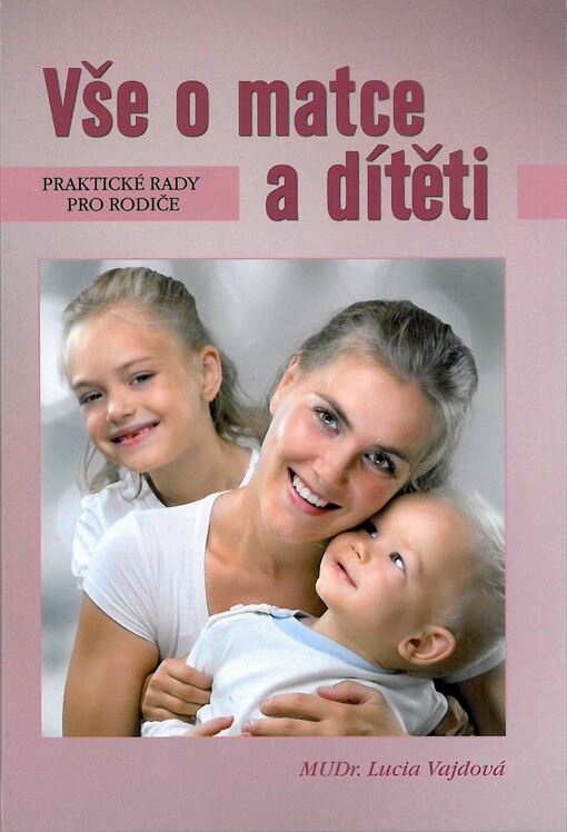 Vše o matce a dítěti : praktické rady pro rodiče