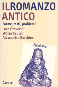 Il Romanzo Antico: Forme, Testi, Problemi