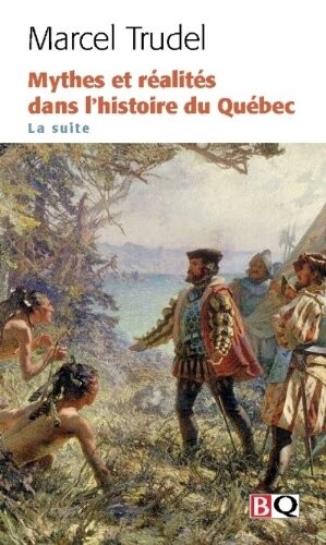 Mythes et réalités dans l'histoire du Québec : la suite