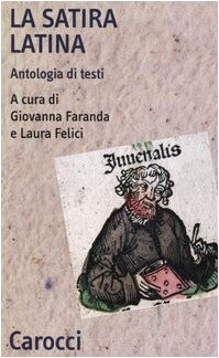 La satira latina. Antologia di testi. Ediz. latina e italiana