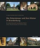 Die Zisterzienser und ihre Klöster in Brandenburg :ein kulturhistorisch-touristischer Führer