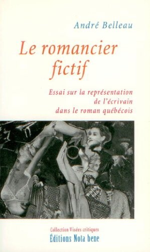Le romancier fictif : essai sur la représentation de l'écrivain dans le roman québécois