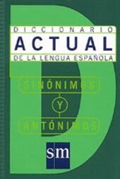 Sinonimos y Antonimos: Diccionario Actual De La Lengua Espanol (Spanish Edition)