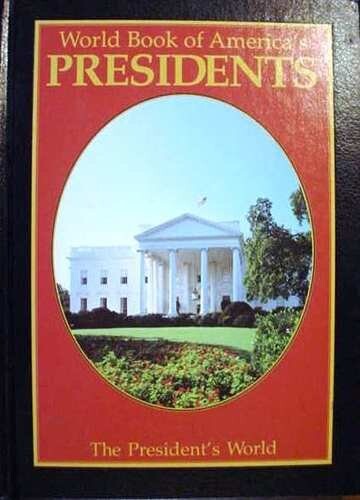 World book of America's presidents : the president's world