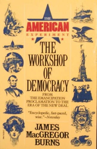 The Workshop of Democracy From the Emancipation Proclamation to the Era of the New Deal (The American Experiment Volume II)