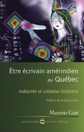 Etre Ecrivain Amerindien au Quebec Cq 148 Indianite et Creation (French Edition)