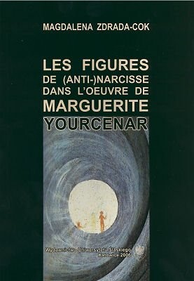 Les Figures de (Anti-)Narcisse Dans L'Oeuvre de Marguerite Yourcenar (French Edition)