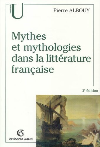 Mythes et mythologies dans la littÃ©rature franÃ§aise (French Edition)