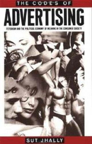 The codes of advertising :fetishism and the political economy of meaning in the consumer society