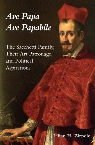 Ave Papa, Ave Papabile :the Sacchetti family, their art patronage, and political aspirations