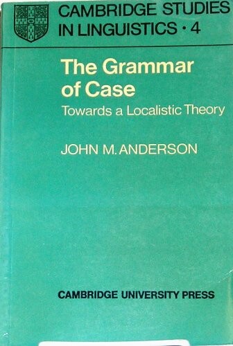 The Grammar of Case: Towards a Localistic Theory (Cambridge Studies in Linguistics)
