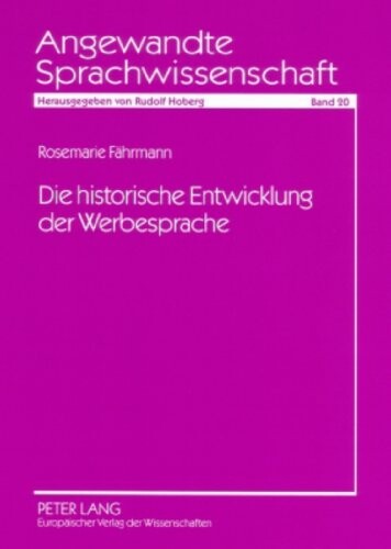Die historische Entwicklung der Werbesprache (Angewandte Sprachwissenschaft)