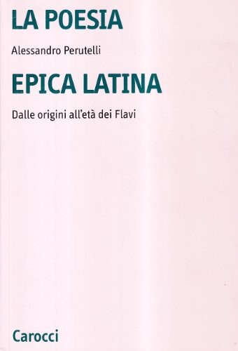 La poesia epica latina: Dalle origini all'eta dei Flavi (Lettere classiche) (Italian Edition)