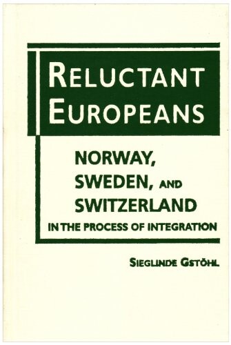 Reluctant Europeans: Norway, Sweden, and Switzerland in the Process of Integration
