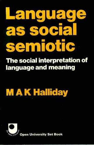 Language as social semiotic : the social interpretation of language and meaning
