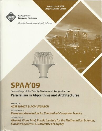 SPAA'09 Proceedings of the 21st Annual Symposium on Parallelism in Algorithms and Architectures