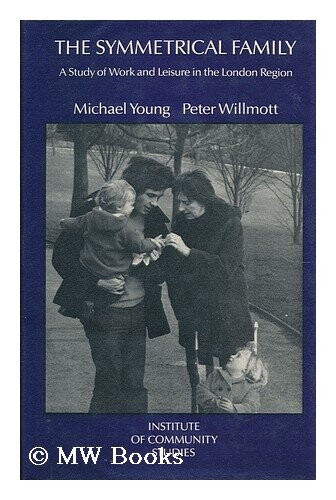 Symmetrical Family: Study of Work and Leisure in the London Region (Institute of Community Study)