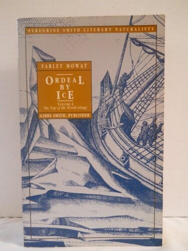 Ordeal by Ice: The Search for the Northwest Passage (Top of the World Trilogy, Vol 1)
