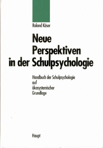 Neue Perspektiven in der Schulpsychologie: Handbuch der Schulpsychologie auf okosystemischer Grundlage (German Edition)