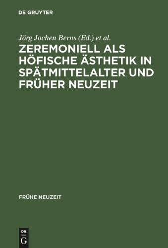 Zeremoniell als hèofische èAsthetik in Spèatmittelalter und Frèuher Neuzeit