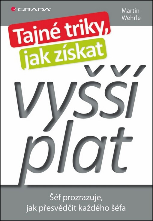 Tajné triky, jak získat vyšší plat : šéf prozrazuje, jak přesvědčit každého šéfa