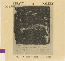 Ztráty a nálezy : 50. a 60. léta v české literatuře : výstava říjen 1998 - únor 1999